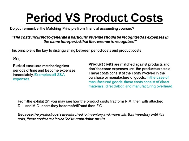 Period VS Product Costs  Do you remember the Matching Principle from financial accounting